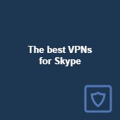 The best VPNs for Skype in 2025: Fast and reliable Image