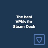 The best VPNs for Steam Deck in 2025: Fast and reliable Image